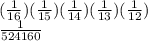 (\frac{1}{16})(\frac{1}{15})(\frac{1}{14})(\frac{1}{13})(\frac{1}{12})\\\frac{1}{524160}