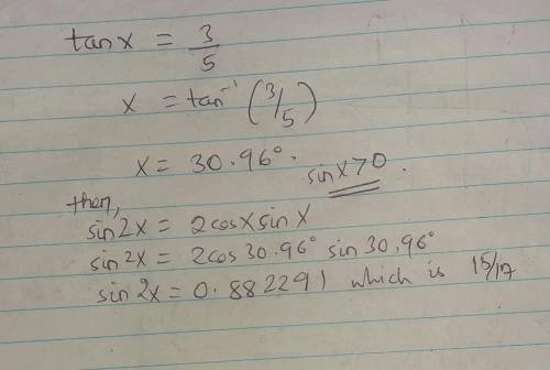 If tan(x)=3/5 and sin(x)>0, what is sin(2x)? 
With STEPS PLEASE AND NO TROLLING.