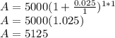 A = 5000 (1 + \frac{0.025}{1})^{1*1}      \\A=5000(1.025)\\A= 5125