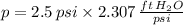p = 2.5\,psi\times 2.307\,\frac{ft\,H_{2}O}{psi}