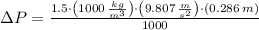 \Delta P = \frac{1.5\cdot \left(1000\,\frac{kg}{m^{3}} \right)\cdot \left(9.807\,\frac{m}{s^{2}} \right)\cdot (0.286\,m)}{1000}