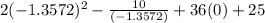 2(-1.3572)^2 - \frac{10}{(-1.3572)}+ 36(0) + 25