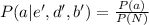 P(a | e' , d' , b') =  \frac{P(a)}{P(N)}