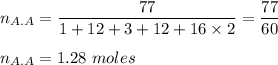 n_{A.A}=\dfrac{77}{1 + 12 + 3 + 12 + 16\times 2}=\dfrac{77}{60}\\\\n_{A.A}=1.28\ moles
