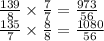 \frac{139}{8} \times \frac{7}{7}=\frac{973}{56}\\ \frac{135}{7} \times \frac{8}{8}=\frac{1080}{56}