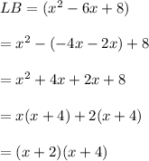 LB=(x^2-6x+8) \\\\=x^2-(-4x-2x)+8\\\\=x^2+4x+2x+8\\\\=x(x+4)+2(x+4)\\\\=(x+2)(x+4)