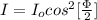 I   = I_o  cos^2 [\frac{\Phi}{2} ]