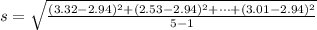 s =  \sqrt{ \frac{  ( 3.32 -  2.94  )^2 +  ( 2.53 -  2.94  )^2+ \cdots + ( 3.01  -  2.94  )^2}{5-1} }
