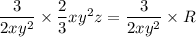 \dfrac{3}{2xy^2} \times \dfrac{2}{3}xy^2z = \dfrac{3}{2xy^2} \times R