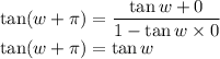 \tan(w+\pi)=\dfrac{\tan w+0}{1-\tan w\times 0}\\\tan(w+\pi)=\tan w