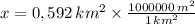 x = 0,592\,km^{2}\times \frac{1000000\,m^{2}}{1\,km^{2}}