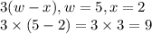 3(w - x), w=5, x=2\\ 3 \times (5 - 2) = 3 \times 3 = 9