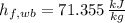 h_{f,wb} = 71.355\,\frac{kJ}{kg}
