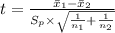 t=\frac{\bar x_{1}-\bar x_{2}}{S_{p}\times\sqrt{\frac{1}{n_{1}}+\frac{1}{n_{2}}}}