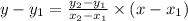 y -  y_{1} =  \frac{y_{2} - y_{1}}{x_{2} - x_{1}}  \times (x - x_{1})