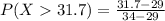 P(X   31.7) =  \frac{ 31 . 7  -  29 }{34-29}