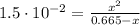 1.5\cdot 10^{-2} = \frac{x^{2}}{0.665 - x}
