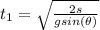 t_1 =  \sqrt{\frac{2s}{gsin(\theta )} }