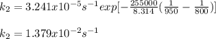 k_2=3.241x10^{-5}s^{-1}exp[-\frac{255000}{8.314}(\frac{1}{950}-\frac{1}{800}  )]\\\\k_2=1.379x10^{-2}s^{-1}
