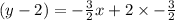 (y - 2) =  -  \frac{3}{2} x + 2 \times -  \frac{3}{2}