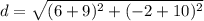 d=\sqrt{(6+9)^2+(-2+10)^2}