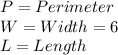 P = Perimeter\\W = Width = 6\\L = Length