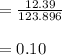 = \frac{12.39}{123.896} \\\\ = 0.10