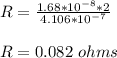 R = \frac{1.68 *10^{-8}* 2}{4.106*10^{-7}}\\\\ R = 0.082 \ ohms