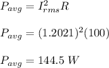P_{avg} = I_{rms}^2R\\\\P_{avg} = (1.2021)^2(100)\\\\P_{avg} =144.5 \ W