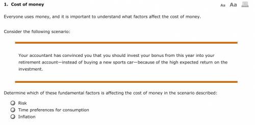 Determine which of these fundamental factors is affecting the cost of money in the scenario describe