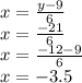 x=\frac{y-9}{6}\\x=\frac{-21}{6}\\x=\frac{-12-9}{6}\\x=-3.5