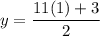 y=\dfrac{11(1)+3}{2}