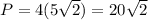 P = 4(5\sqrt{2}) = 20\sqrt{2}