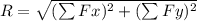 R = \sqrt{(\sum Fx)^2+(\sum Fy)^2}