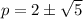 p=2\pm \sqrt{5}