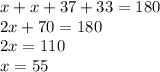 x+x+37+33 = 180\\2x + 70 = 180\\2x = 110\\x = 55
