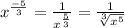 x^{\frac{-5}{3} } = \frac{1}{x^{\frac{5}{3} }} = \frac{1}{\sqrt[3]{x^{5} } }