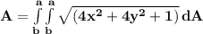 \mathbf{A = \int\limits^a_b\int\limits^a_b {\sqrt{(4x^2 + 4y^2 +1 )}} \, dA }