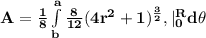 \mathbf{A =\frac{1}{8} \int\limits^a_b {\frac{8}{12} (4r^2 +1 )^{\frac 32}}, |\limits^R_0 d\theta }