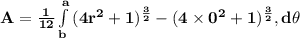 \mathbf{A =\frac{1}{12} \int\limits^a_b { (4r^2 +1 )^{\frac 32} -(4 \times 0^2 +1 )^{\frac 32} },  d\theta }