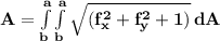 \mathbf{A = \int\limits^a_b\int\limits^a_b {\sqrt{(f_x^2 + f_y^2 +1 )}} \, dA }