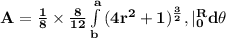 \mathbf{A =\frac{1}{8} \times \frac{8}{12} \int\limits^a_b { (4r^2 +1 )^{\frac 32}}, |\limits^R_0 d\theta }