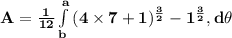 \mathbf{A =\frac{1}{12} \int\limits^a_b { (4\times 7 +1 )^{\frac 32} - 1^{\frac 32}},  d\theta }