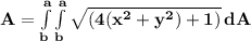 \mathbf{A = \int\limits^a_b\int\limits^a_b {\sqrt{(4(x^2 + y^2) +1 )}} \, dA }