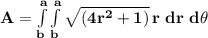 \mathbf{A = \int\limits^a_b\int\limits^a_b {\sqrt{(4r^2 +1 )}} \, r\ dr\ d\theta }