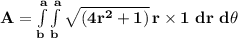 \mathbf{A = \int\limits^a_b\int\limits^a_b {\sqrt{(4r^2 +1 )}} \, r \times 1\ dr\ d\theta }