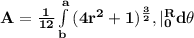 \mathbf{A =\frac{1}{12} \int\limits^a_b { (4r^2 +1 )^{\frac 32}}, |\limits^R_0 d\theta }