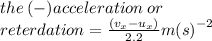 the \: ( - )acceleration \: or\\ \: reterdation = \frac{( v_{x}  -u_{x}) }{2.2}  {m(s)}^{ - 2}