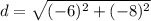 d = \sqrt{(-6)^2 + (-8)^2}