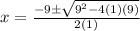 x=\frac{-9\pm\sqrt{9^2-4(1)(9)} }{2(1)}